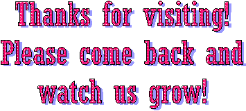 Thanks for visiting!
Please come back and
watch us grow!